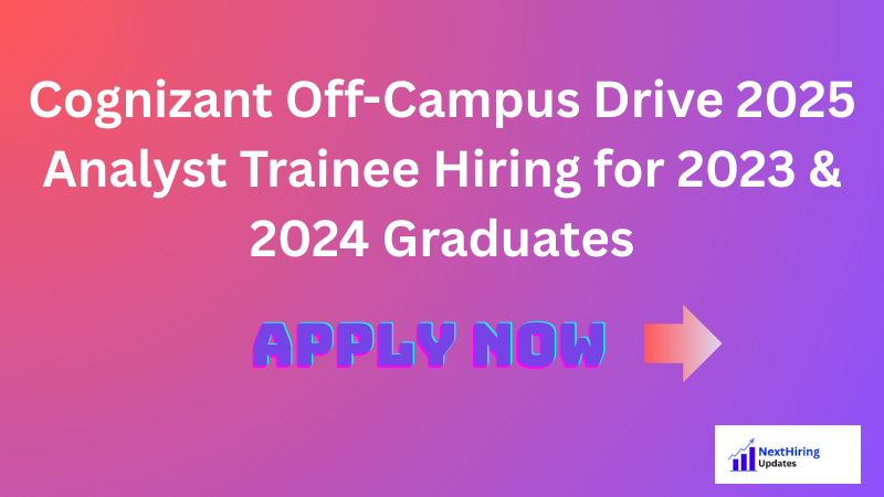 Cognizant Off-Campus Drive 2025 | Analyst Trainee Hiring for 2023 & 2024 Graduates