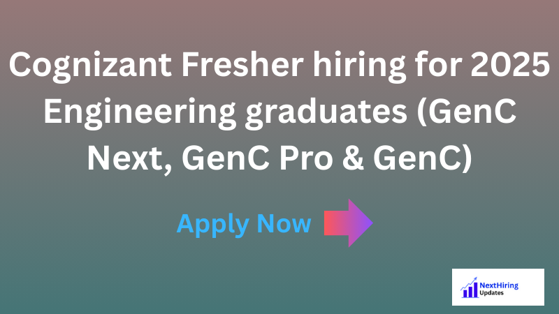 Cognizant Fresher hiring for 2025 Engineering graduates (GenC Next, GenC Pro & GenC)