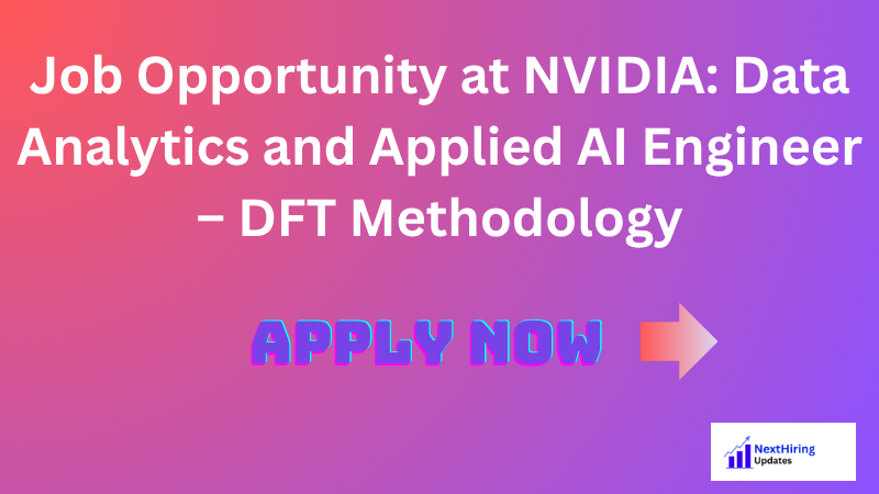 Job Opportunity at NVIDIA: Data Analytics and Applied AI Engineer – DFT Methodology