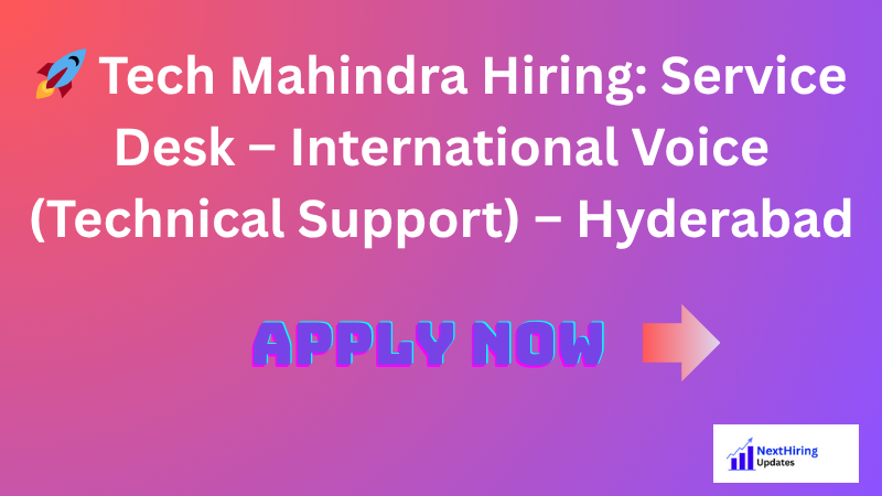 🚀 Tech Mahindra Hiring: Service Desk – International Voice (Technical Support) – Hyderabad